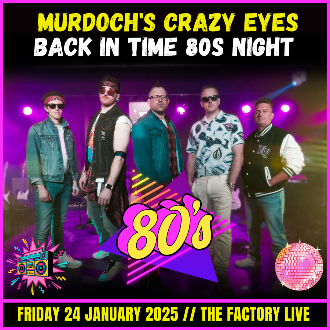 Murdoch's Crazy Eyes - 80's Night — The Factory Live
